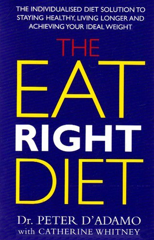 The Eat Right Diet: A Simple Guide to Eating Right for Your Metabolism, by Peter D'Adamo