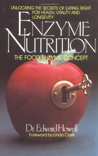 Enzyme Nutrition: The Food Enzyme Concept, by Edward Howell