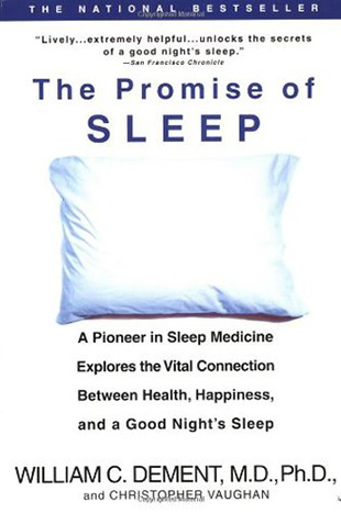 The Promise of Sleep: A Pioneer in Sleep Medicine Explores the Vital Connection Between Health, Happiness, and a Good Night's Sleep, by William C Dement